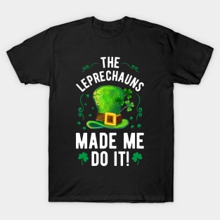 The Leprechauns Made Me Do It T-Shirt